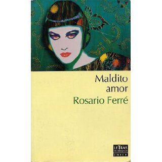 Maldito Amor (Spanish Edition) Rosario Ferre 9788478884001 Books