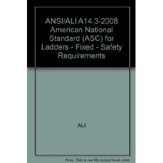ANSI/ALI A14.3 2008 American National Standard (ASC) for Ladders   Fixed   Safety Requirements ALI Books