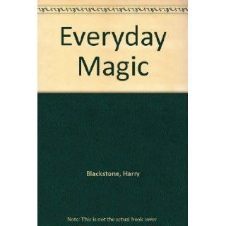 Everyday Magic Harry Blackstone, Bellamie Blackstone 9780613847360 Books