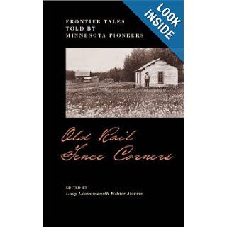 Old Rail Fence Corners Frontier Tales Told By Minnesota Pioneers (Borealis Books) Lucy L. Morris 9780873511094 Books