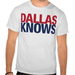 Dallas Knows T shirt