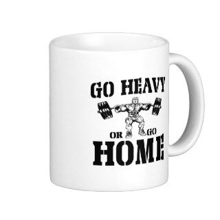 Go Heavy Or Go Home Weightlifting Coffee Mugs