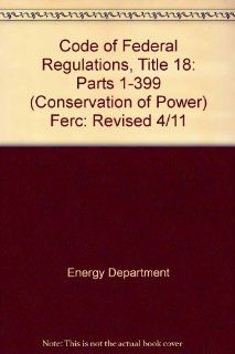 Title 18 Conservation 1 399 (2011 Title 18 Conservation of Power & Water Resources) 2011 9781609463489 Books