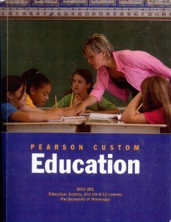 Pearson Custom Education EDCI 352 Education, Society, and the K 12 Learner (The University of Mississippi) Patrick F. Boles, Natalie Danner 9780558195182 Books