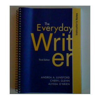 Instructor's Notes The Everyday Writer. 3rd Edition. 2005 Edition. 355 pages Cheryl Glenn & Alyssa O'Brien Andrea A. Lunsford Books