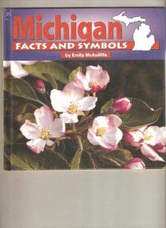 Michigan Facts and Symbols (Mcauliffe, Emily. States and Their Symbols.) (9780736800839) Emily McAuliffe Books
