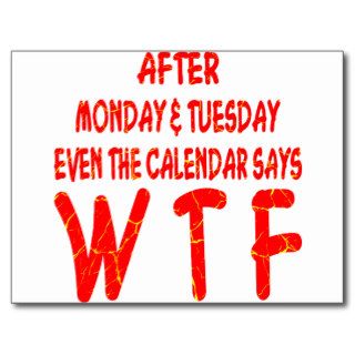 After Monday & Tuesday Even The Calendar Says WTF Postcards