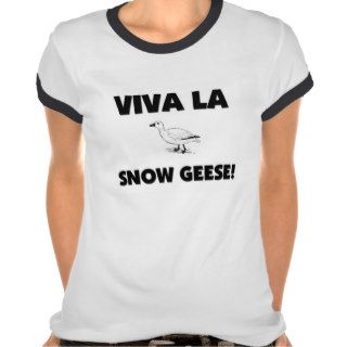 Viva La Snow Geese Tshirts