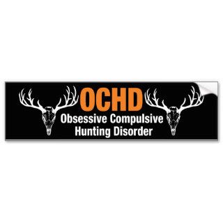 OCHD Obsessive Compulsive Hunting Disorder Bumper Sticker