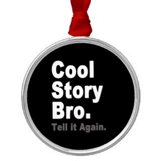Cool Story Bro Tell it Again Funny Internet Saying Ornament