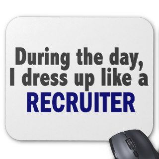 During The Day I Dress Up Like A Recruiter Mousepads