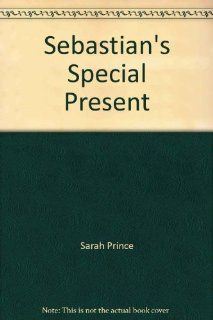 Sebastian's special present (Alphakids) Sarah Prince 9780760841921 Books