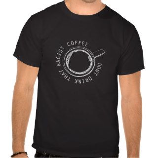 racist coffee shirt