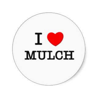 I Love Mulch Round Sticker