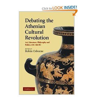 Debating the Athenian Cultural Revolution Art, Literature, Philosophy, and Politics 430 380 BC (9780521879163) Robin Osborne Books