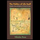 Politics of Life Itself  Biomedicine, Power, and Subjectivity in the Twenty First Century