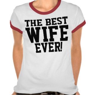 The Best Wife Ever Tee Shirts