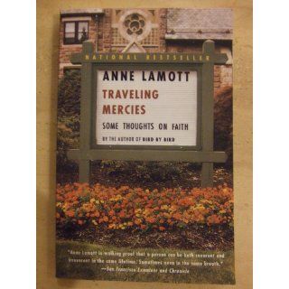 Traveling Mercies Some Thoughts on Faith Anne Lamott 9780385496094 Books