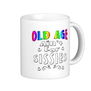 Old Age Ain't For Sissies Coffee Mug