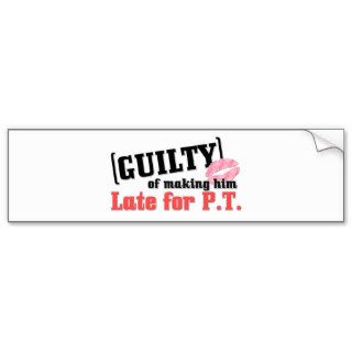 Guilty Of Making Him Late Bumper Stickers