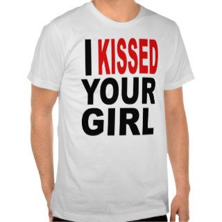 I KISSED YOUR GIRL AND SHE LIKED IT BY BRASH mens T Shirts