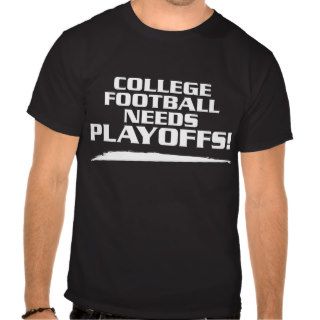 College Football Needs Playoffs T Shirt