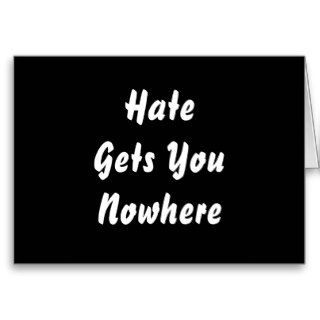Hate Gets You Nowhere. Black and White Design. Greeting Card