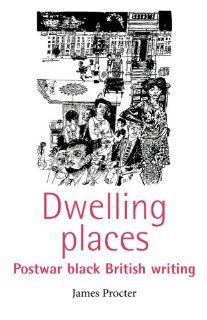 Dwelling Places Postwar Black British Writing (9780719060540) James Procter Books