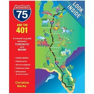 I 75 and the 401 A Traveler's Guide Between Toronto and Miami (Interstate 75 & the 401 A Traveler's Guide Between Toronto & Miami) Christine Marks 9781550464320 Books
