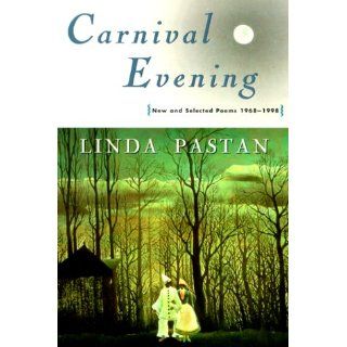 Carnival Evening New and Selected Poems 1968 1998 Linda Pastan 9780393319279 Books