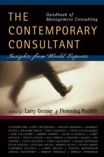 Handbook of Management Consulting The Contemporary Consultant, Insights from World Experts Larry E. Greiner, Flemming Poulfelt 9780324290417 Books