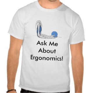 Ask Me About Ergonomics T shirt