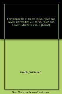 Grabb's Encyclopedia of Flaps Torso, Pelvis and Lower Extremities (9780781714662) Berish Strauch, Luis O. Vasconez, Hall Findlay Books