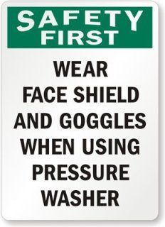 Safety First Wear Face Shield And Goggles When Using Pressure Washer, Aluminum Sign, 10" x 7"