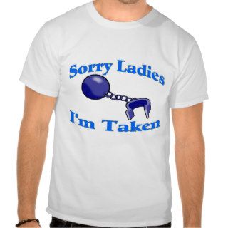Sorry Ladies I'm Taken Tshirt