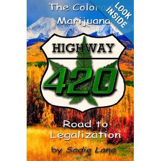 Highway 420 The Colorado Marijuana Road to Legalization Sadie Lane, Christy Lee Rogers 9781480174481 Books