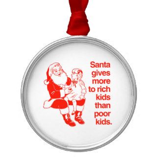 Santa gives more to rich kids christmas ornament