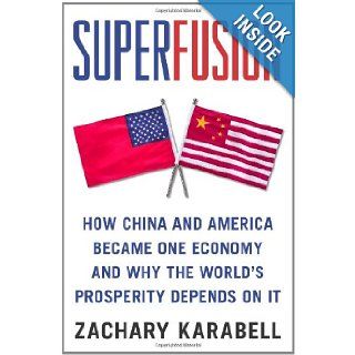Superfusion How China and America Became One Economy and Why the World's Prosperity Depends on It Zachary Karabell 9781416583707 Books