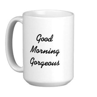Good Morning Gorgeous Mug