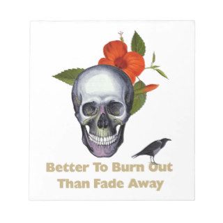 Better To Burn Out Than Fade Away Memo Notepads