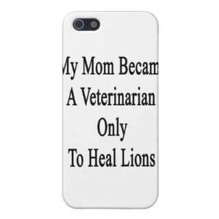My Mom Became A Veterinarian Only To Heal Lions iPhone 5 Covers