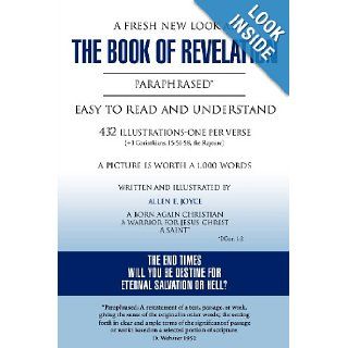 A Fresh New Look at the Book of Revelation Paraphrased* Easy to Read and Understand 432 Illustrations One Per Verse (+1 Corinthians, 15 51 58, the Allen E. Joyce 9781619964242 Books