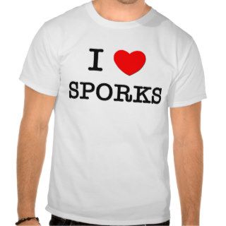 I Love SPORKS ( food ) T shirts