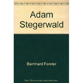 Adam Stegerwald. Bernhard Forster 9783770018895 Books