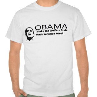 anti obama 'welfare state made America great' Tee Shirts