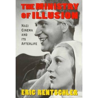 The Ministry of Illusion Nazi Cinema and Its Afterlife (9780674576407) Eric Rentschler Books