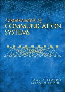 Fundamentals of Communication Systems John G. Proakis, Masoud Salehi 9780131471351 Books