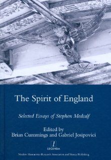 The Spirit of England Selected Essays of Stephen Medcalf (Legenda Main Series) (9781906540371) Stephen Medcalf, Brian Cummings, Gabriel Josipovici Books