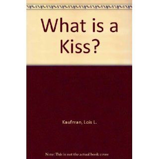 What Is a Kiss Love Riddles Lois Kaufman 9780880885713 Books