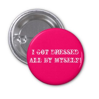 I Got Dressed All By Myself Pinback Button